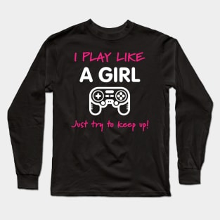 I Play Like A Girl - Video Game T-Shirt Long Sleeve T-Shirt